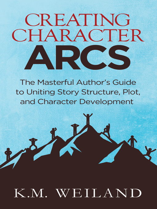 Title details for Creating Character Arcs by K.M. Weiland - Wait list